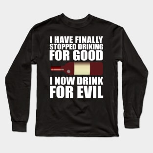 I Now Drink For Evil Long Sleeve T-Shirt